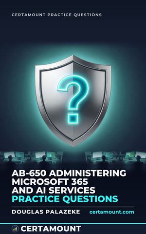 Cover of AB-650 Administering Microsoft 365 and AI Services Practice Questions