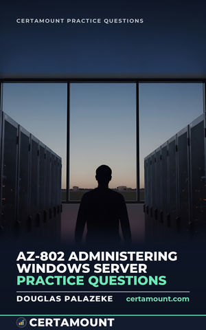 Cover of AZ-802 Administering Windows Server Practice Questions