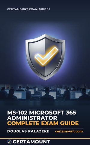 Cover of MS-102 Microsoft 365 Administrator Complete Exam Guide