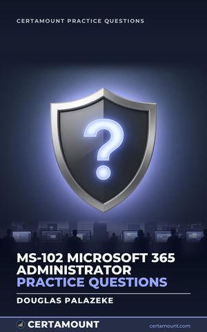 Cover of MS-102 Microsoft 365 Administrator Practice Questions