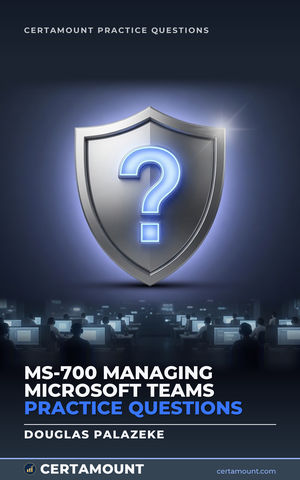 Cover of MS-700 Managing Microsoft Teams Practice Questions