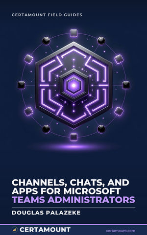 Cover of Channels, Chats, and Apps for Microsoft Teams Administrators