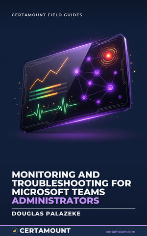 Cover of Monitoring and Troubleshooting for Microsoft Teams Administrators